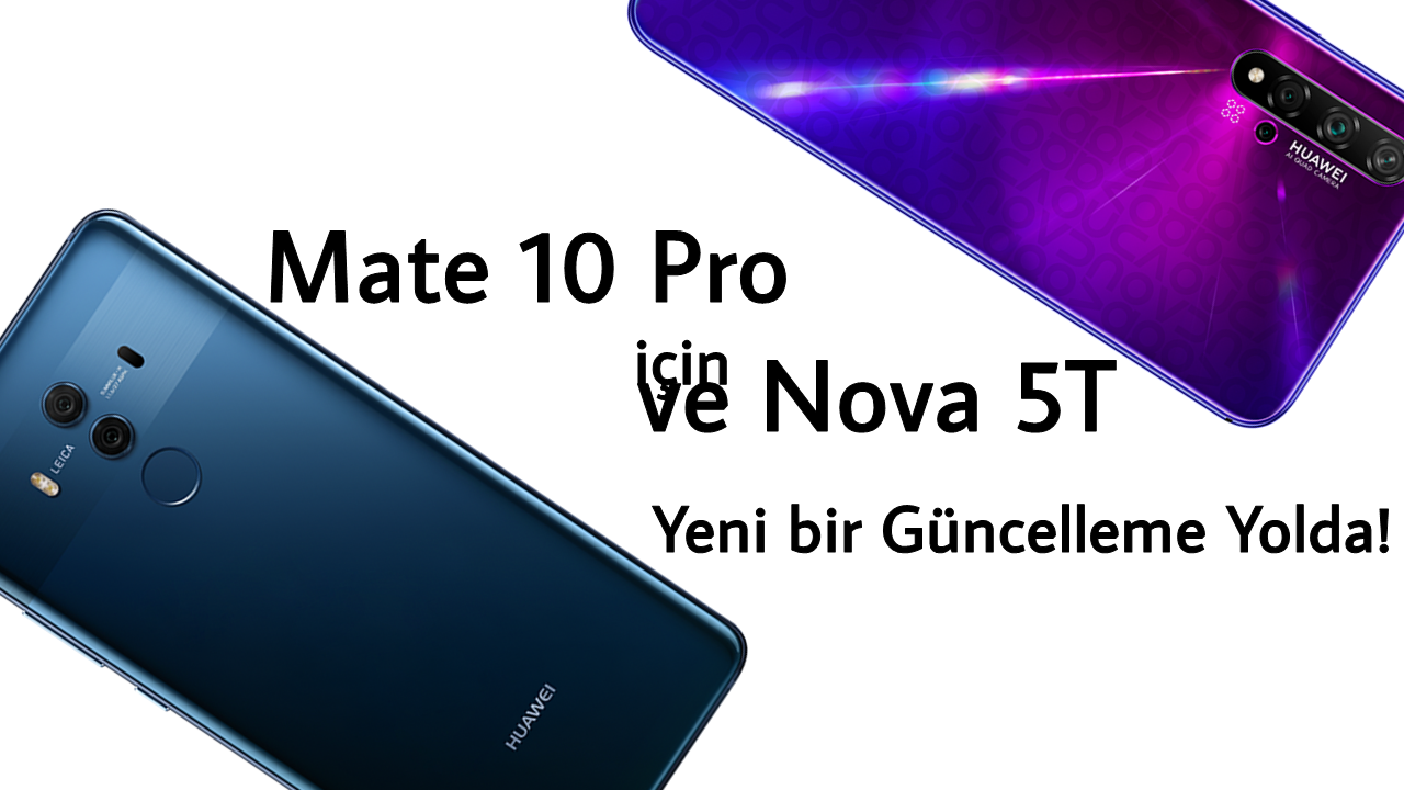 Mate 10 Pro ve Nova 5T için Güncellemeler Yayında!