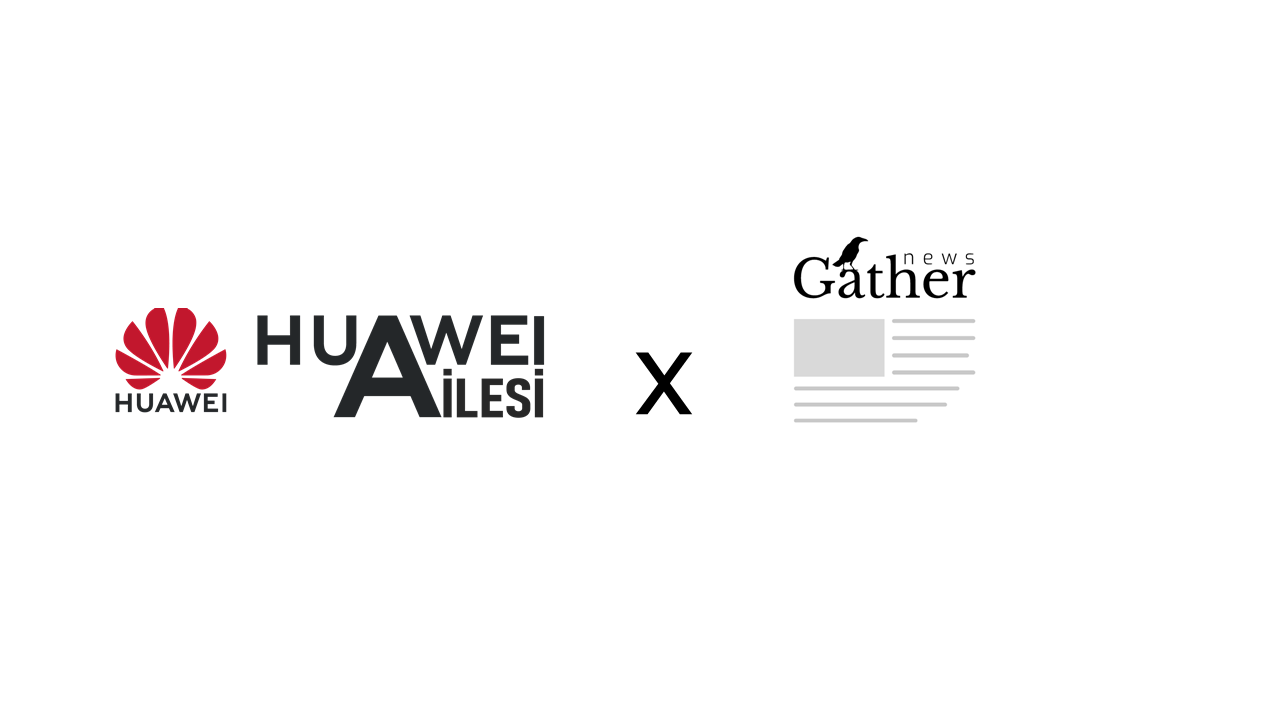 Huawei Ailesi Artık Haber Platformu Gather’da!
